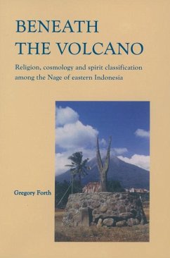 Beneath the Volcano: Religion, Cosmology and Spirit Classification Among the Nage of Eastern Indonesia - Forth, Gregory L.
