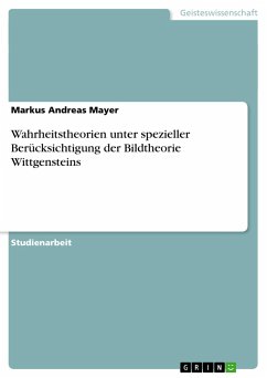 Wahrheitstheorien unter spezieller Berücksichtigung der Bildtheorie Wittgensteins - Mayer, Markus Andreas