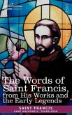 The Words of Saint Francis, from His Works and the Early Legends