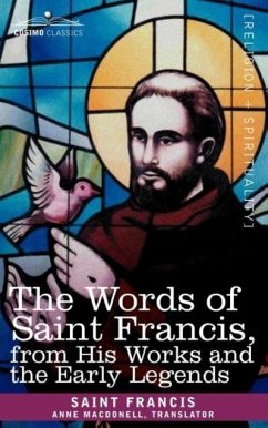 The Words of Saint Francis, from His Works and the Early Legends - Saint Francis, Francis; Saint Francis
