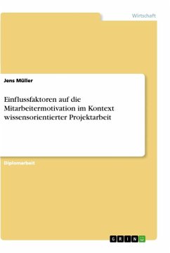 Einflussfaktoren auf die Mitarbeitermotivation im Kontext wissensorientierter Projektarbeit