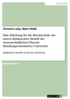 Eine Ableitung für die Berufsschule aus einem didaktischen Modell der wissenschaftlichen Theorie. Handlungsorientierter Unterricht - Hidde, Björn;Lang, Christian