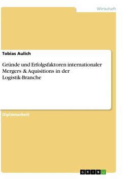 Gründe und Erfolgsfaktoren internationaler Mergers & Aquisitions in der Logistik-Branche