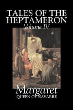 Tales of the Heptameron, Vol. IV of V by Margaret, Queen of Navarre, Fiction, Classics, Literary, Action & Adventure - Margaret Queen of Navarre, Queen of Nava