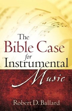 The Bible Case for Instrumental Music - Ballard, Robert D.
