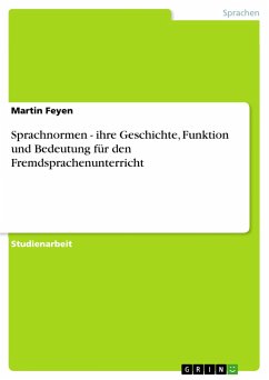 Sprachnormen - ihre Geschichte, Funktion und Bedeutung für den Fremdsprachenunterricht - Feyen, Martin