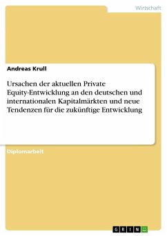 Ursachen der aktuellen Private Equity-Entwicklung an den deutschen und internationalen Kapitalmärkten und neue Tendenzen für die zukünftige Entwicklung - Krull, Andreas
