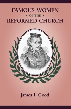 FAMOUS WOMEN OF THE REFORMED CHURCH - Good, James Isaac