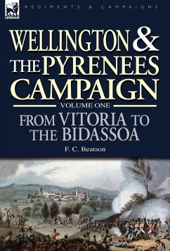 Wellington and the Pyrenees Campaign Volume I - Beatson, F. C.