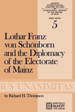 Lothar Franz von Schönborn and the Diplomacy of the Electorate of Mainz - Thompson, R.H.