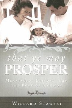 That Ye May Prosper: Meaningful Lessons from the Book of Mormon - Stawski, Willard