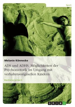 ADS und ADHS. Möglichkeiten der Psychomotorik im Umgang mit verhaltensoriginellen Kindern. - Könnecke, Melanie