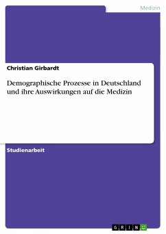Demographische Prozesse in Deutschland und ihre Auswirkungen auf die Medizin - Girbardt, Christian