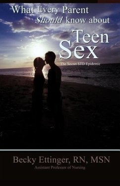 What Every Parent Should Know about Teen Sex: The Secret Std Epidemic - Ettinger, Becky