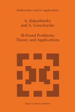 Ill-Posed Problems: Theory and Applications - Bakushinsky, Anatoly;Goncharsky, A.