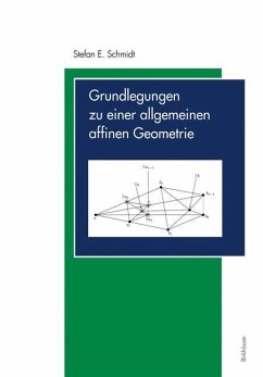 Grundlegungen zu einer allgemeinen affinen Geometrie - Schmidt, Stefan E.