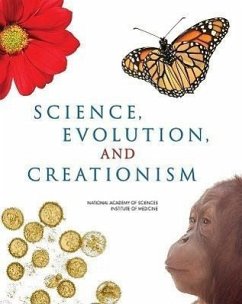 Science, Evolution, and Creationism - Institute Of Medicine; National Academy Of Sciences; Committee on Revising Science and Creationism a View from the National Academy of Sciences