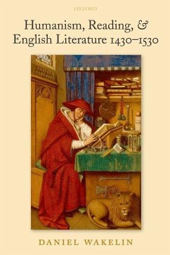 Humanism, Reading, and English Literature 1430-1530 - Wakelin, Daniel