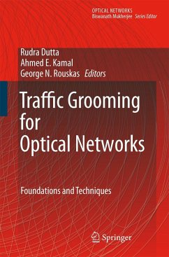 Traffic Grooming for Optical Networks - Dutta, Rudra / Kamal, Ahmed E. / Rouskas, George N. (eds.)