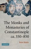 The Monks and Monasteries of Constantinople, CA. 350 850