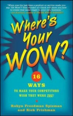 Where's Your WOW?: 16 Ways to Make Your Competitors Wish They Were You! - Spizman, Robert Freedman;Frishman, Rick