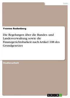 Die Regelungen über die Bundes- und Landesverwaltung sowie die Finanzgerichtsbarkeit nach Artikel 108 des Grundgesetzes - Rodenberg, Yvonne