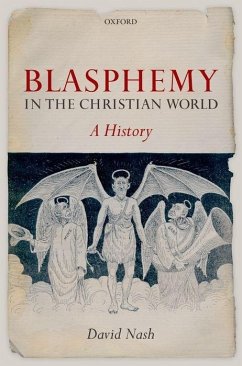 Blasphemy in the Christian World: A History - Nash, David