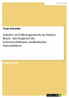 Arbeiter im Volkswagenwerk im Dritten Reich - Ein Vergleich der Lebensverhältnisse ausländischer Nationalitäten - Schwabe, Tanja