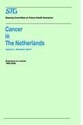 Cancer in the Netherlands Volume 1: Scenario Report, Volume 2: Annexes - Steering Committee on Future Health Scenarios