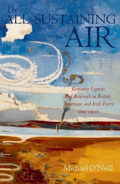 The All-Sustaining Air: Romantic Legacies and Renewals in British, American, and Irish Poetry Since 1900 - O'Neill, Michael