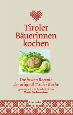 Tiroler Bäuerinnen kochen - Gschwentner, Maria