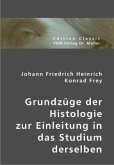 Grundzüge der Histologie zur Einleitung in das Studium derselben