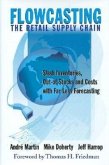 Flowcasting the Retail Supply Chain: Slash Inventories, Out-Of-Stocks and Costs with Far Less Forecasting
