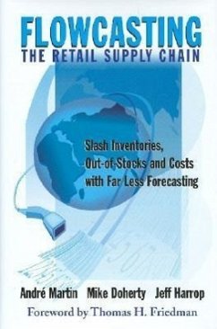 Flowcasting the Retail Supply Chain: Slash Inventories, Out-Of-Stocks and Costs with Far Less Forecasting - Doherty, Mike; Martin, Andre