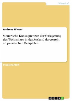 Steuerliche Konsequenzen der Verlagerung des Wohnsitzes in das Ausland dargestellt an praktischen Beispielen - Wieser, Andreas