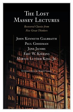 The Lost Massey Lectures - Galbraith, John; Goodman, Paul; Jacobs, Jane; Kierans, Eric; King, Martin