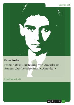 Franz Kafkas Darstellung von Amerika im Roman &quote;Der Verschollene&quote; (&quote;Amerika&quote;)