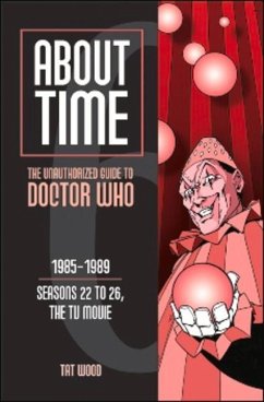 About Time 6: The Unauthorized Guide to Doctor Who (Seasons 22 to 26, the TV Movie) - Wood, Tat