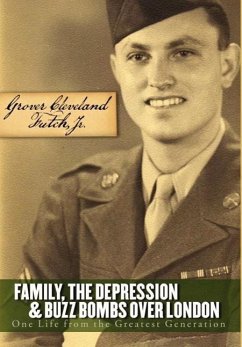Family, the Depression, and Buzz Bombs Over London: One Life from the Greatest Generation - Futch, Grover Cleveland; Futch Grover Cleveland, Grover C.