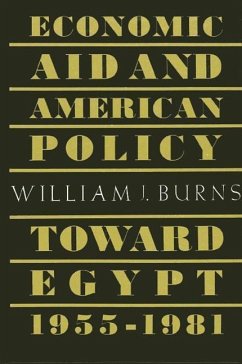 Economic Aid and American Policy Toward Egypt, 1955-1981 - Burns, William J.