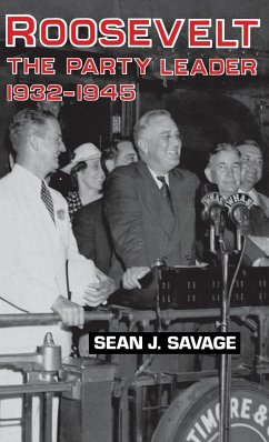 Roosevelt: The Party Leader, 1932-1945 - Savage, Sean J.