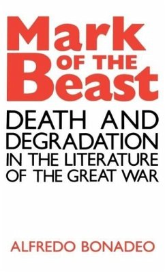 Bonadeo, A: Mark of the Beast: Death and Degradation in the Literature of the Great War