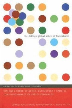 Diálogos Sobre Orígenes, Estructura Y Cambios Constitucionales En Países Federales: Volume 1 - Blindenbacher, Raoul; Ostien Karos, Abigail; Karos, Abigail Ostien