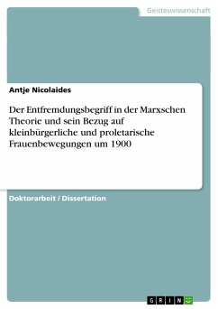 Der Entfremdungsbegriff in der Marxschen Theorie und sein Bezug auf kleinbürgerliche und proletarische Frauenbewegungen um 1900 - Nicolaides, Antje