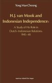 H.J. Van Mook and Indonesian Independence: A Study of His Role in Dutch-Indonesian Relations, 1945-48