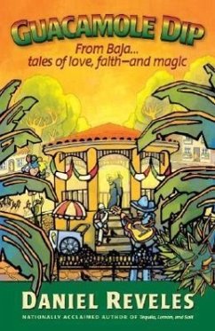 Guacamole Dip: From Baja...Tales of Love, Faith--And Magic - Reveles, Daniel