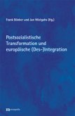 Postsozialistische Transformation und europäische (Des-)Integration: Bilanzen und Perspektiven Postsozialistische Transformation und europäische (Des-)Integration: Bilanzen und Perspektiven