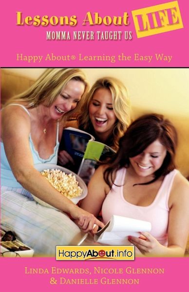 Lessons about Life Mamma Never Taught Us: Happy about Learning the Easy Way Lessons about Life Mamma Never Taught Us: Happy about Learning the Easy Way