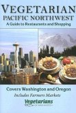 Vegetarian Pacific Northwest: A Guide to Restaurants and Shopping