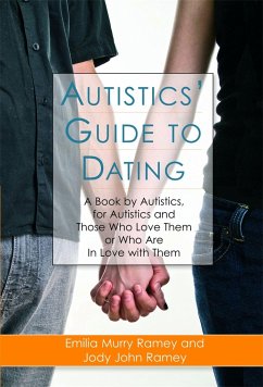 Autistics' Guide to Dating: A Book by Autistics, for Autistics and Those Who Love Them or Who Are in Love with Them - Ramey, Jody John; Ramey, Emilia Murry